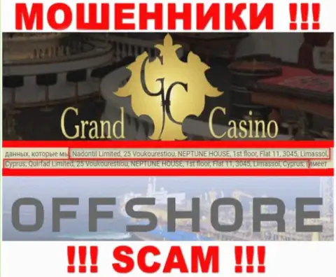 Grand Casino - это жульническая контора, которая спряталась в оффшорной зоне по адресу 25 Voukourestiou, NEPTUNE HOUSE, 1st floor, Flat 11, 3045, Limassol, Cyprus