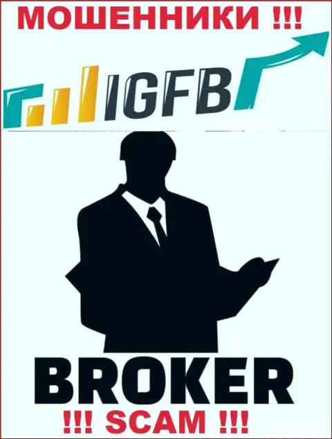 Связавшись с IGFB, можете потерять все денежные вложения, т.к. их Брокер это разводняк