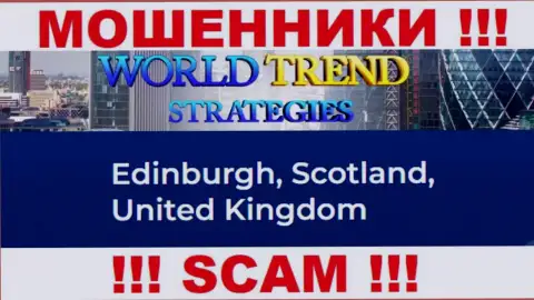 С конторой World Trend Strategies очень рискованно совместно работать, ведь их местонахождение в офшорной зоне - Эдинбург, Шотландия, Соединенное Королевство