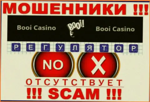 Регулятора у конторы Booi Casino НЕТ ! Не доверяйте данным ворам вложенные денежные средства !!!